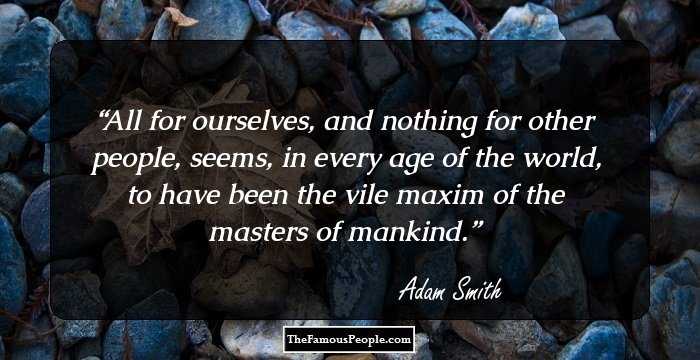 108 Famous Quotes By Adam Smith, The Author Of Wealth Of Nations