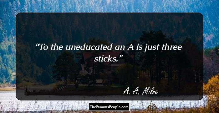 To the uneducated an A is just three sticks.