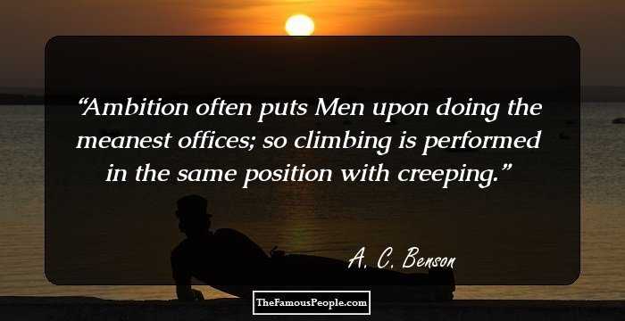 Ambition often puts Men upon doing the meanest offices; so climbing is performed in the same position with creeping.