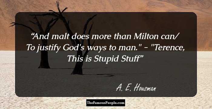 And malt does more than Milton can/ To justify God's ways to man.