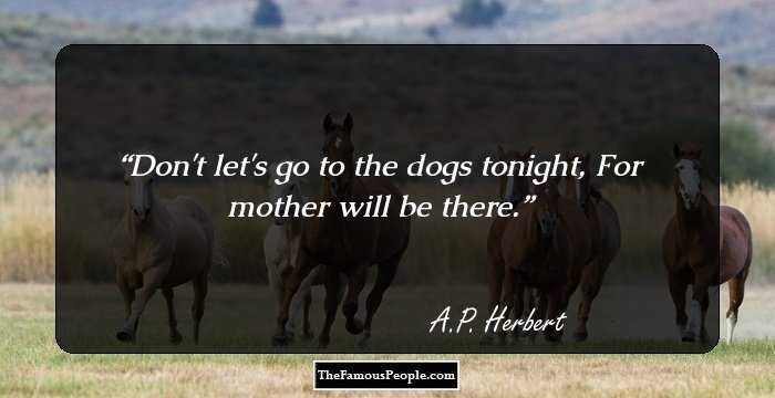 Don't let's go to the dogs tonight, For mother will be there.