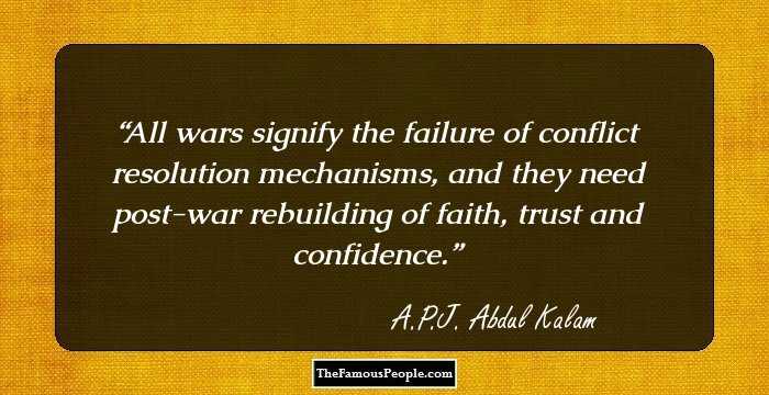 All wars signify the failure of conflict resolution mechanisms, and they need post-war rebuilding of faith, trust and confidence.