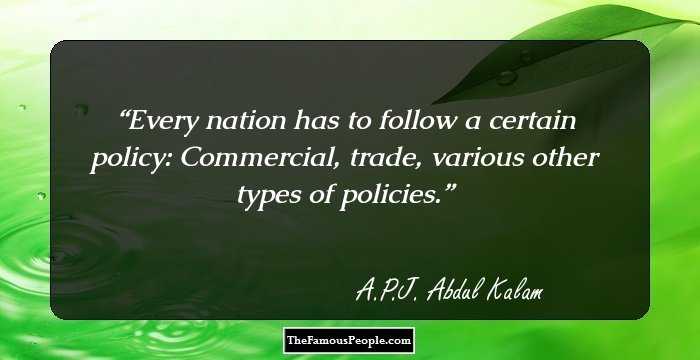 Every nation has to follow a certain policy: Commercial, trade, various other types of policies.