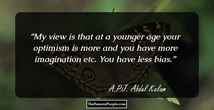 My view is that at a younger age your optimism is more and you have more imagination etc. You have less bias.