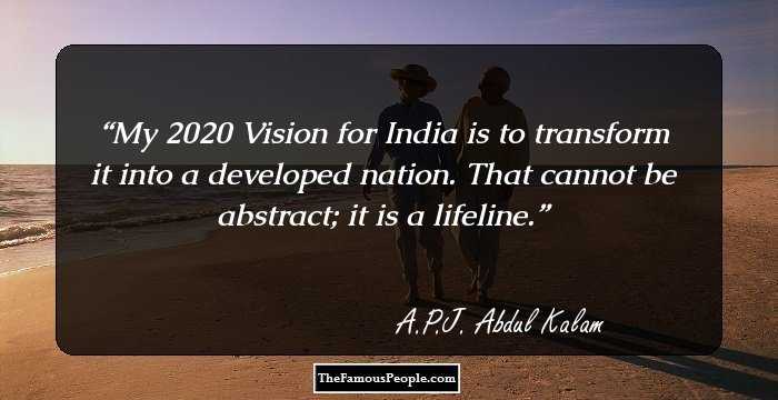 My 2020 Vision for India is to transform it into a developed nation. That cannot be abstract; it is a lifeline.