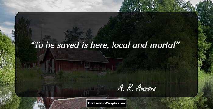 To be saved is here, local and mortal
