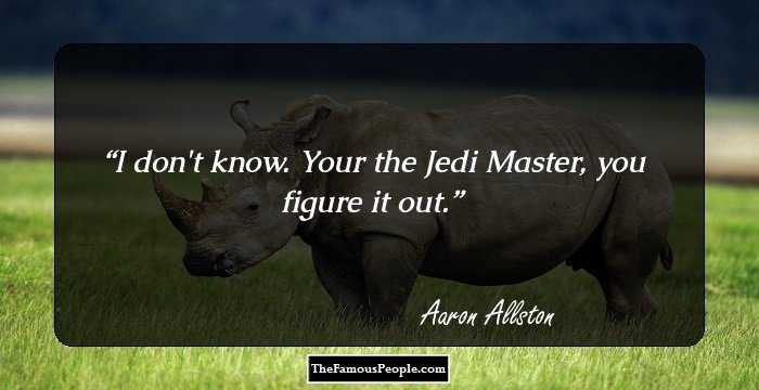 I don't know. Your the Jedi Master, you figure it out.
