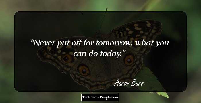 Never put off for tomorrow, what you can do today.