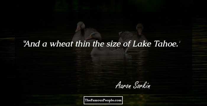 And a wheat thin the size of Lake Tahoe.
