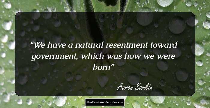 We have a natural resentment toward government, which was how we were born