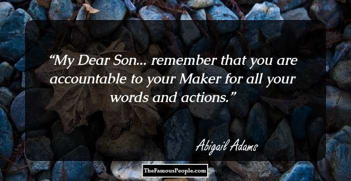 My Dear Son... remember that you are accountable to your Maker for all your words and actions.