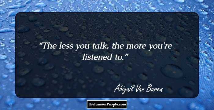 The less you talk, the more you're listened to.