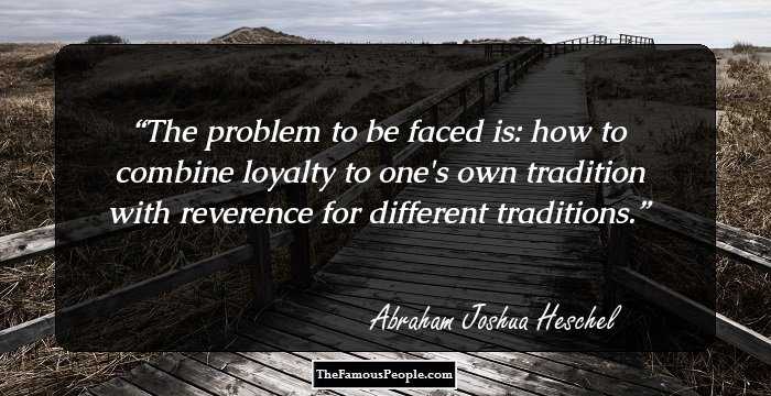 The problem to be faced is: how to combine loyalty to one's own tradition with reverence for different traditions.