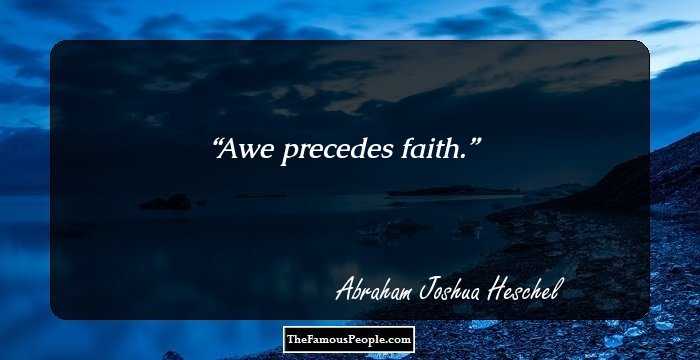 Awe precedes faith.