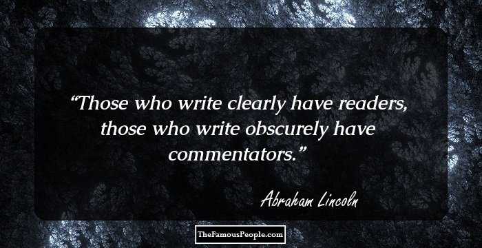 Those who write clearly have readers, those who write obscurely have commentators.