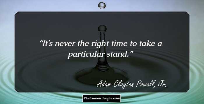 It's never the right time to take a particular stand.