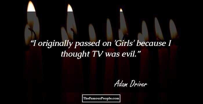 I originally passed on 'Girls' because I thought TV was evil.