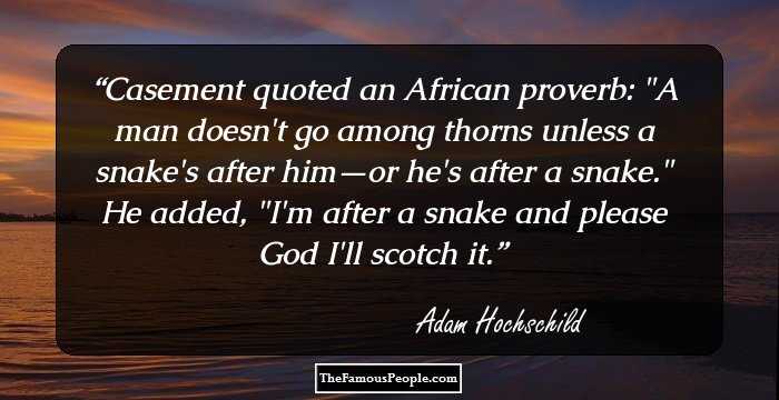 Casement quoted an African proverb: 