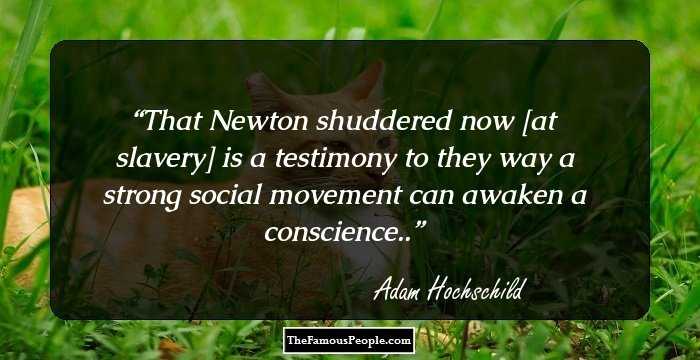 That Newton shuddered now [at slavery] is a testimony to they way a strong social movement can awaken a conscience..