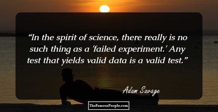 In the spirit of science, there really is no such thing as a 'failed experiment.' Any test that yields valid data is a valid test.