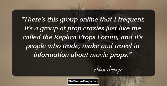There's this group online that I frequent. It's a group of prop crazies just like me called the Replica Props Forum, and it's people who trade, make and travel in information about movie props.