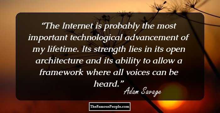 The Internet is probably the most important technological advancement of my lifetime. Its strength lies in its open architecture and its ability to allow a framework where all voices can be heard.