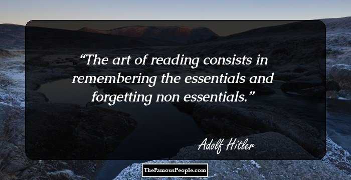 The art of reading consists in remembering the essentials and forgetting non essentials.