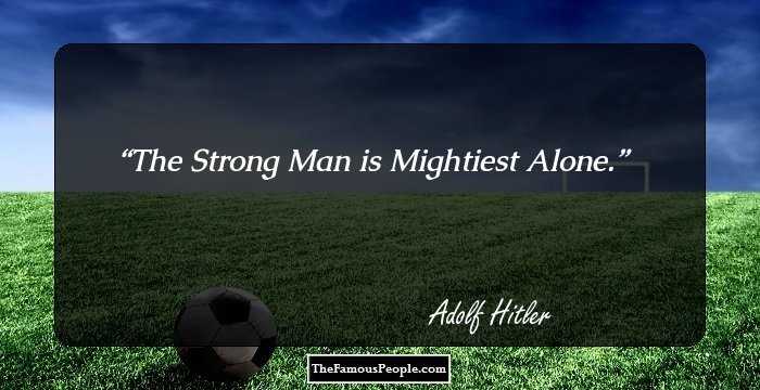 The Strong Man is Mightiest Alone.