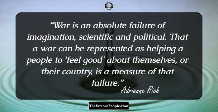 War is an absolute failure of imagination, scientific and political. That a war can be represented as helping a people to 'feel good' about themselves, or their country, is a measure of that failure.