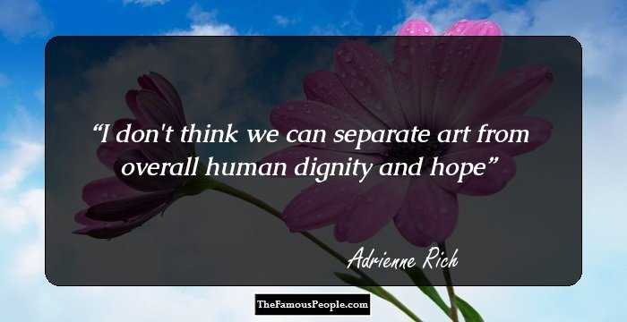 I don't think we can separate art from overall human dignity and hope