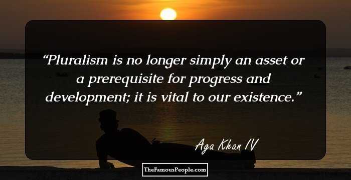 Pluralism is no longer simply an asset or a prerequisite for progress and development; it is vital to our existence.