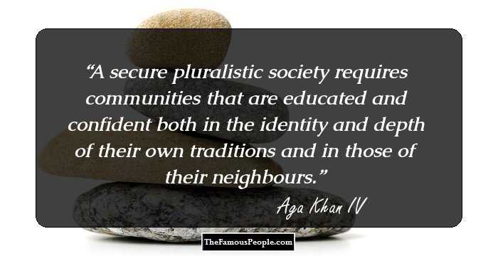 A secure pluralistic society requires communities that are educated and confident both in the identity and depth of their own traditions and in those of their neighbours.
