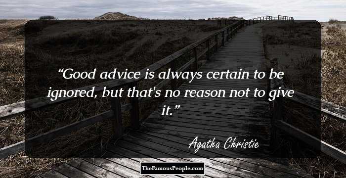 Good advice is always certain to be ignored, but that's no reason not to give it.