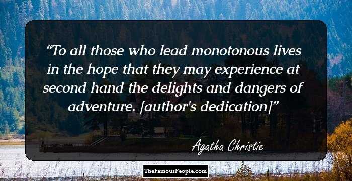 To all those who lead monotonous lives in the hope that they may experience at second hand the delights and dangers of adventure.

[author's dedication]