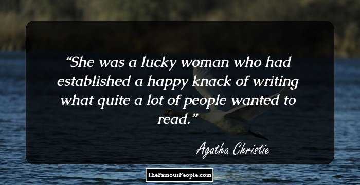 She was a lucky woman who had established a happy knack of writing what quite a lot of people wanted to read.