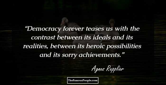 Democracy forever teases us with the contrast between its ideals and its realities, between its heroic possibilities and its sorry achievements.
