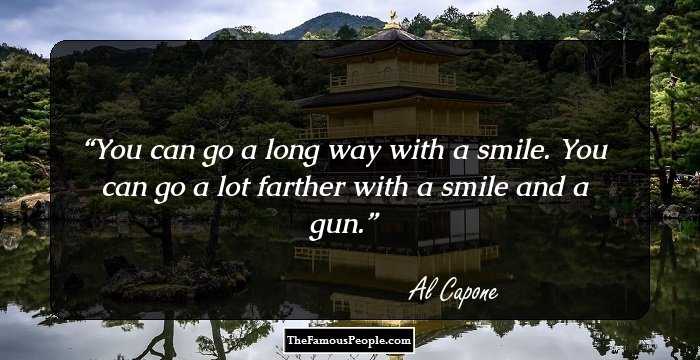 You can go a long way with a smile. You can go a lot farther with a smile and a gun.