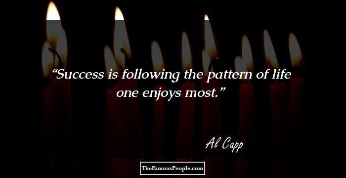 Success is following the pattern of life one enjoys most.