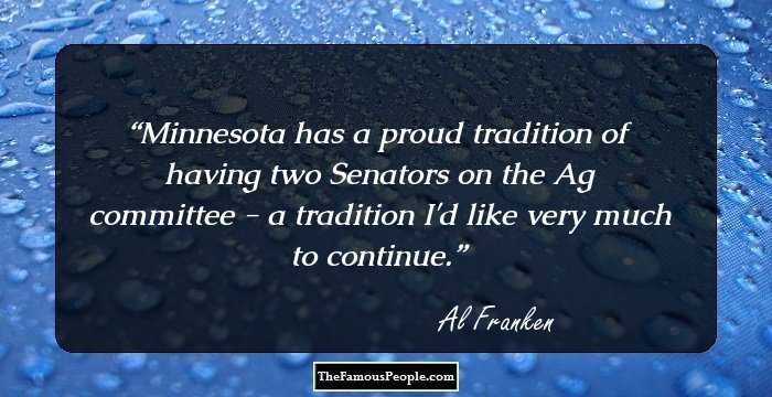Minnesota has a proud tradition of having two Senators on the Ag committee - a tradition I'd like very much to continue.