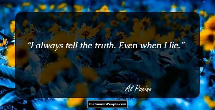 I always tell the truth. Even when I lie.