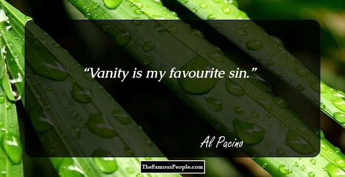 Vanity is my favourite sin.