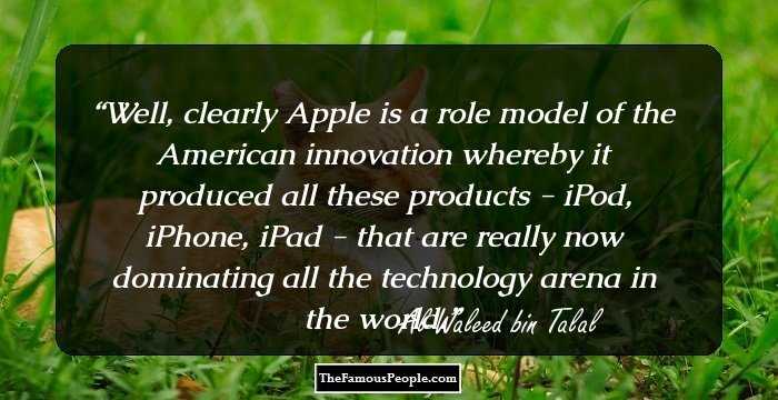 Well, clearly Apple is a role model of the American innovation whereby it produced all these products - iPod, iPhone, iPad - that are really now dominating all the technology arena in the world.