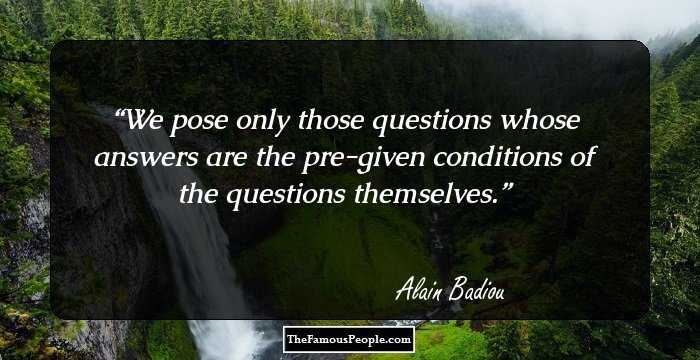 We pose only those questions whose answers are the pre-given conditions of the questions themselves.