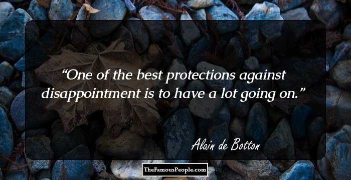 One of the best protections against disappointment is to have a lot going on.