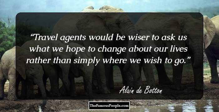 Travel agents would be wiser to ask us what we hope to change about our lives rather than simply where we wish to go.