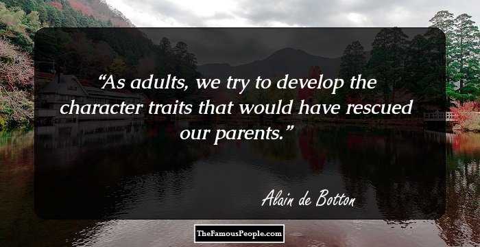 As adults, we try to develop the character traits that would have rescued our parents.