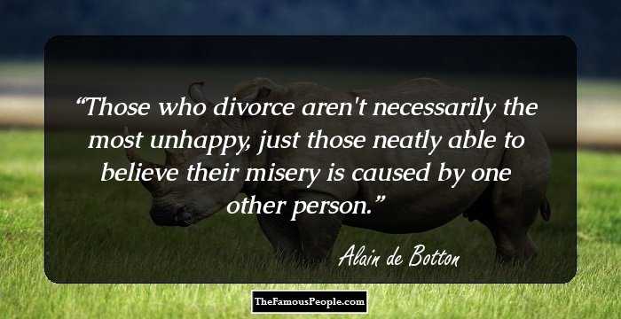 Those who divorce aren't necessarily the most unhappy, just those neatly able to believe their misery is caused by one other person.
