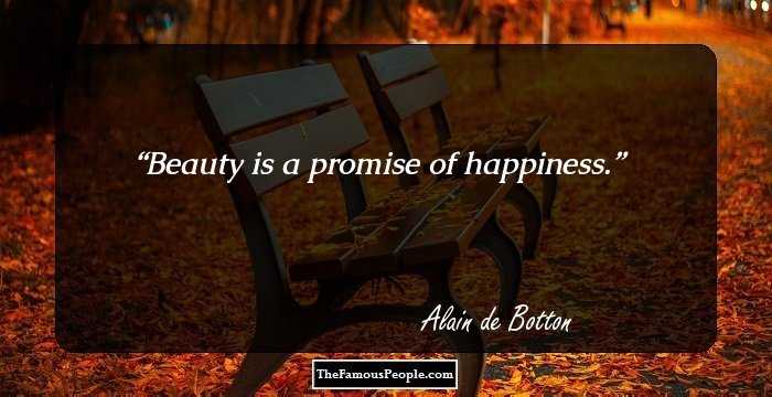 Beauty is a promise of happiness.