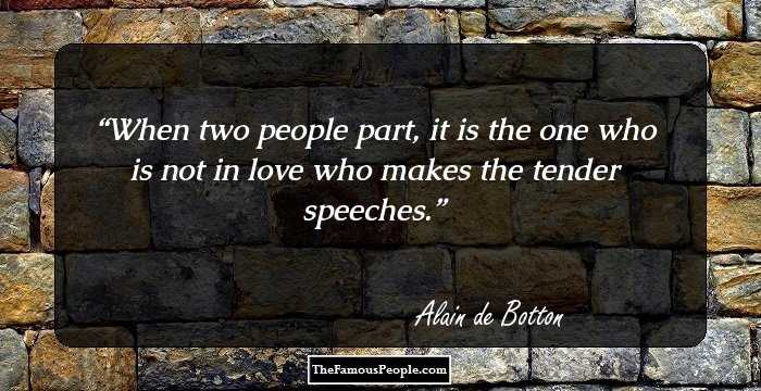 When two people part, it is the one who is not in love who makes the tender speeches.