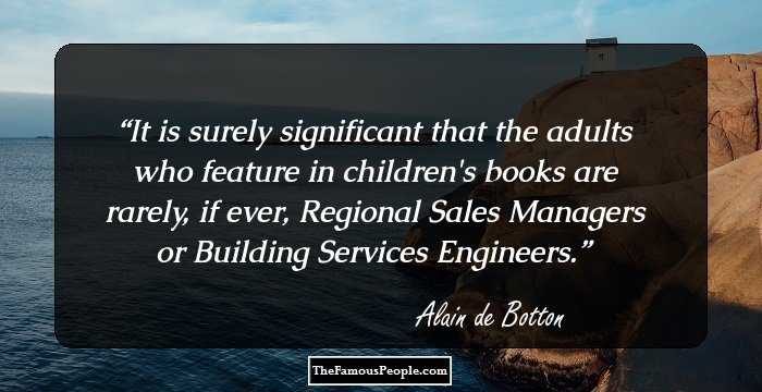 It is surely significant that the adults who feature in children's books are rarely, if ever, Regional Sales Managers or Building Services Engineers.